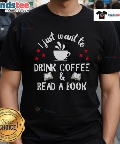 Nice I Just Want To Drink Coffee And Read A Book T-Shirt featuring a cozy design perfect for book lovers and coffee enthusiasts.