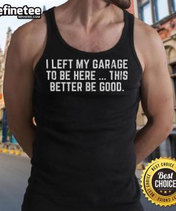 Stylish 'Nice I Left My Garage To Be Here' tank top, perfect for casual outings and showcasing a fun personality.