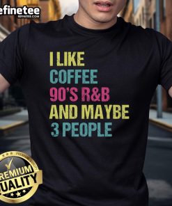 Vintage retro R&B t-shirt featuring 'Nice I Like Coffee 90's R&B And Maybe 3 People' design for music lovers.
