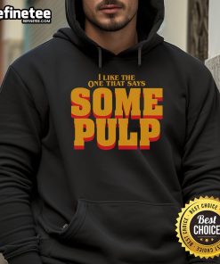 Nice I Like The One That Says Some Pulp Hoodie in stylish design, featuring vibrant colors and comfortable fit.