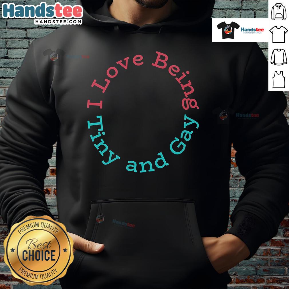 Nice I Love Being Tiny And Gay Hoodie Nice I Love Being Tiny and Gay Hoodie in vibrant colors, perfect for expressing pride and style.