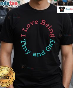 Alt Text: Nice I Love Being Tiny And Gay T-Shirt featuring colorful design, perfect for proud LGBTQ+ individuals.
