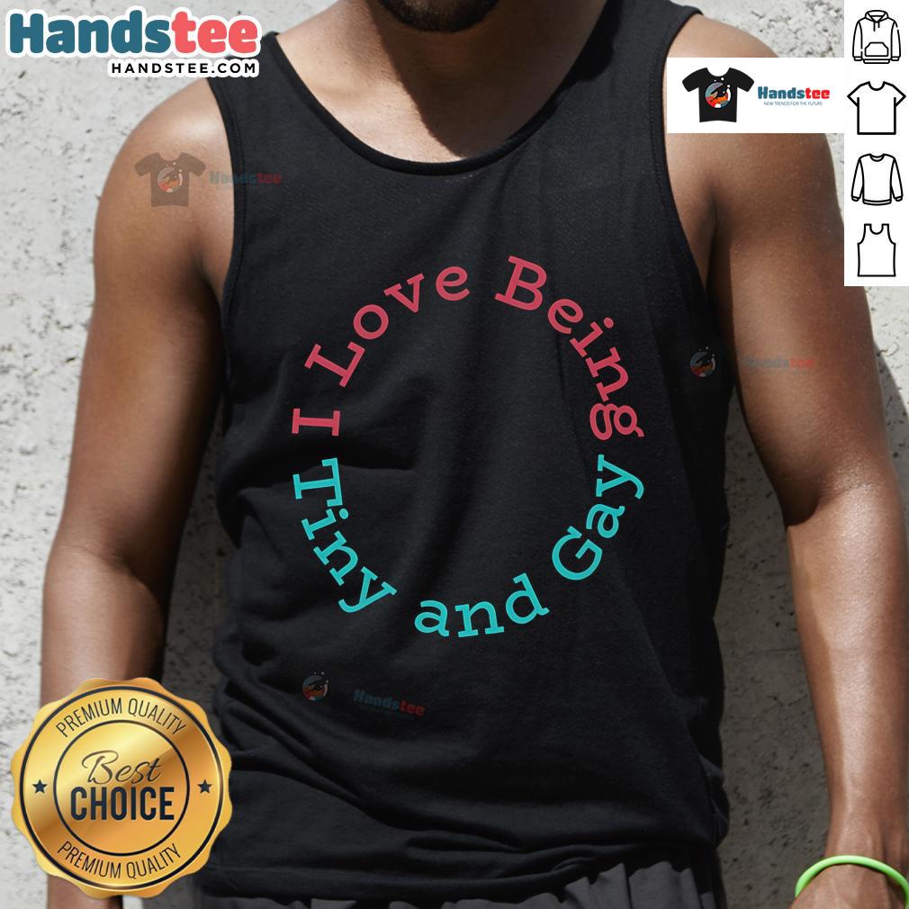 Nice I Love Being Tiny And Gay Tank Top Nice I Love Being Tiny And Gay Tank Top design featuring colorful text on a casual tank top, perfect for pride events.