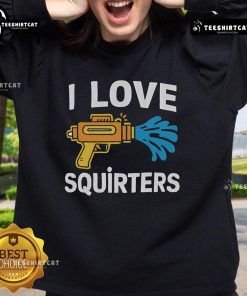 Funny sweatshirt featuring 'Nice, I Love Squirters' graphic, perfect for adult humor and water gun enthusiasts.
