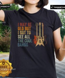 Classic guitar concert tee for ladies featuring the phrase 'Nice, I may be old, but I got to see all the cool bands.'