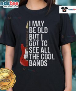 Vintage ladies tee featuring 'Nice I May Be Old But I Got To See All The Cool Bands' graphic for music lovers.
