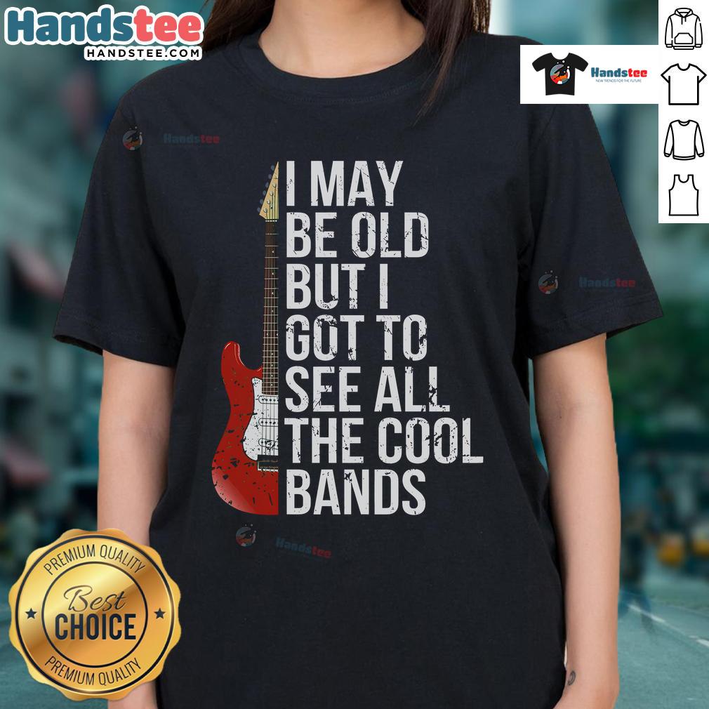 Nice I May Be Old But I Got To See All The Cool Bands Ladies Tee Vintage ladies tee featuring 'Nice I May Be Old But I Got To See All The Cool Bands' graphic for music lovers.