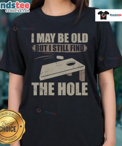 Nice I May Be Old But I Still Find The Hole Cornhole Ladies Tee in vibrant colors, perfect for cornhole enthusiasts.