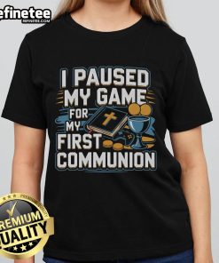 Nice I Paused My Game For My First Communion Ladies Tee featuring a fun gaming design for special occasions.
