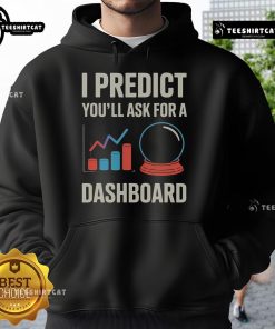 Trendy 'Nice, I Predict Youll Ask for a Dashboard' Data Scientist hoodie in a stylish design for tech enthusiasts.