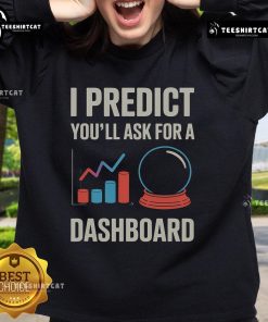Alt Text: Data Scientist Sweatshirt featuring 'I Predict You'll Ask for a Dashboard' design in a cozy, stylish fit.