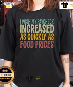 Funny ladies tee featuring 'I Wish Paycheck Increased As Quickly As Food Prices' slogan, perfect for casual wear.