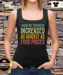 Funny tank top with 'I Wish Paycheck Increased As Quickly As Food Prices' slogan, perfect for casual wear and humor lovers.