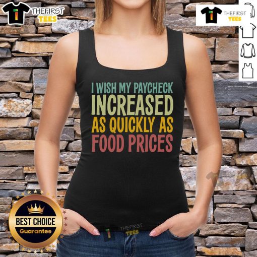 Funny tank top with 'I Wish Paycheck Increased As Quickly As Food Prices' slogan, perfect for casual wear and humor lovers.