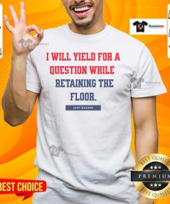 Nice I Yield For A Question While Retaining The Floor T-Shirt featuring a witty quote on a casual graphic tee.
