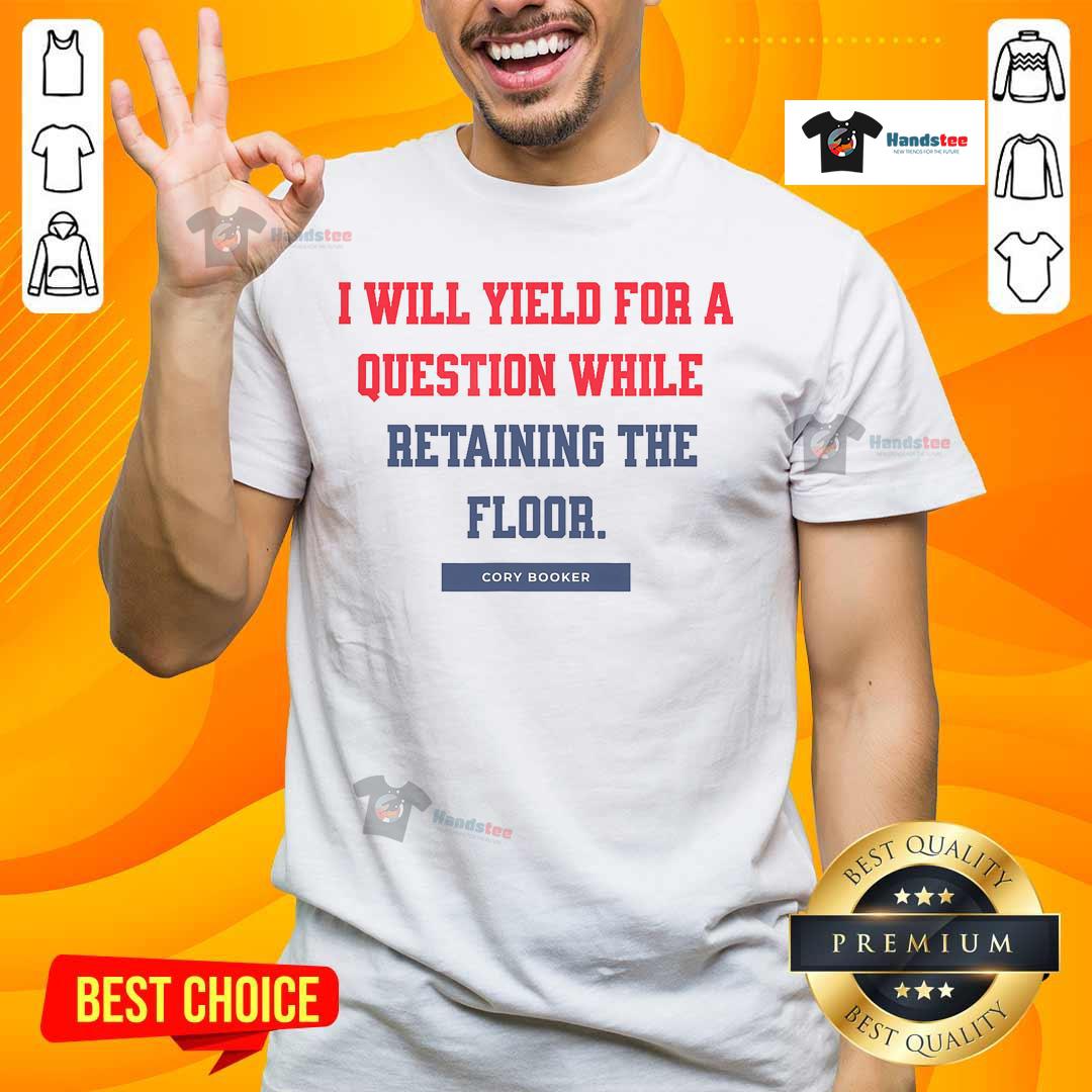 Nice I Yield For A Question While Retaining The Floor T Shirt Nice I Yield For A Question While Retaining The Floor T-Shirt featuring a witty quote on a casual graphic tee.
