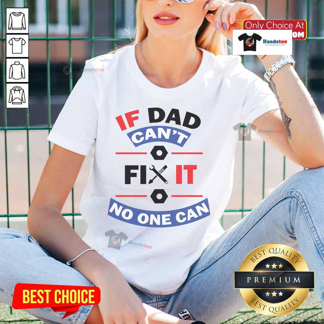 Nice If Dad Can'T Fix It No One Can Ladies Tee Nice If Dad Can't Fix It No One Can Ladies Tee - Stylish women's t-shirt featuring a humorous repair quote.