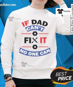 Alt Text: Cozy 'Nice, If Dad Can't Fix It, No One Can' sweatshirt featuring a bold design, perfect for Father's Day gifts.