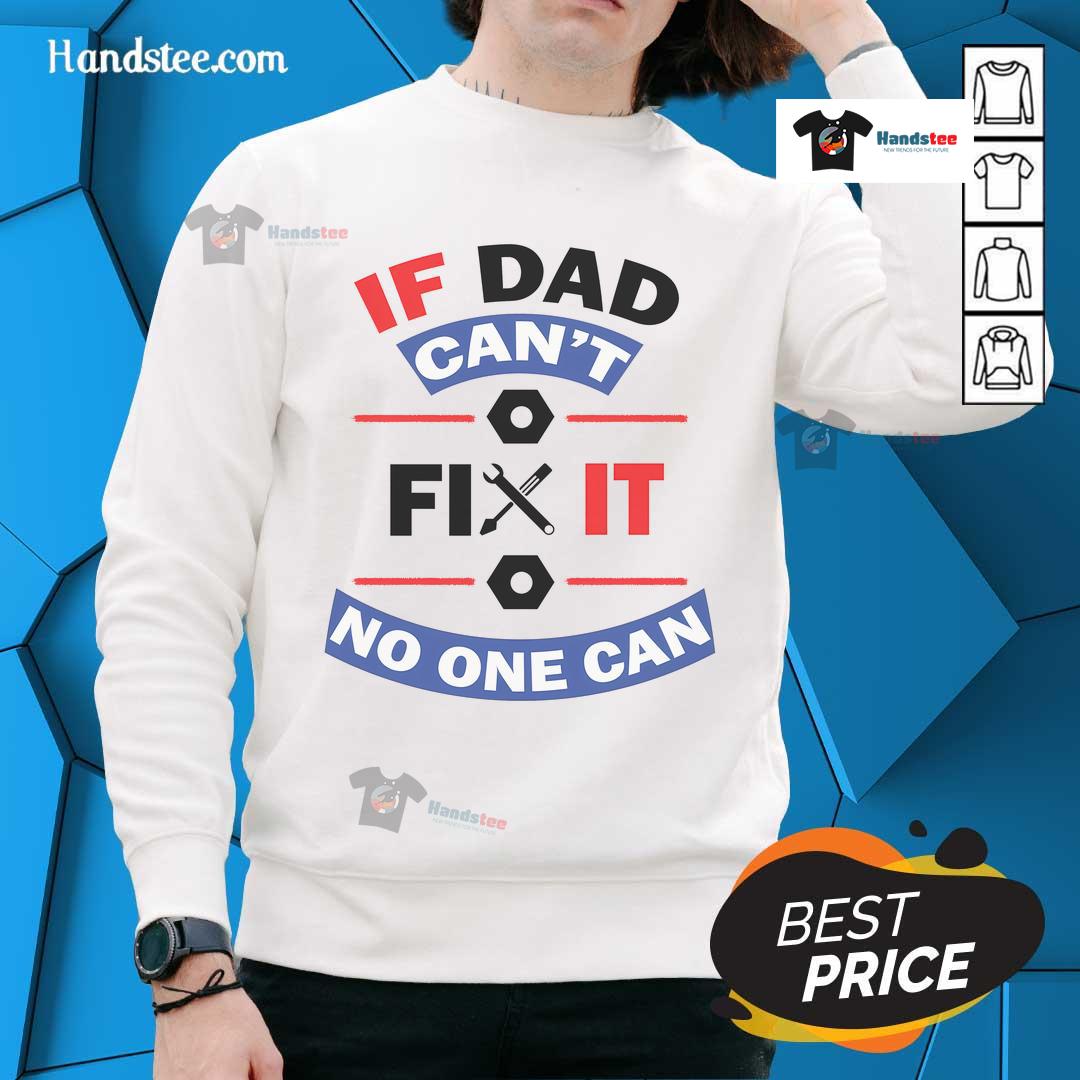 Nice If Dad Can'T Fix It No One Can Sweatshirt Alt Text: Cozy 'Nice, If Dad Can't Fix It, No One Can' sweatshirt featuring a bold design, perfect for Father's Day gifts.