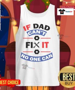 Nice If Dad Can't Fix It No One Can tank top featuring bold text on a casual sleeveless shirt, perfect for DIY enthusiasts.