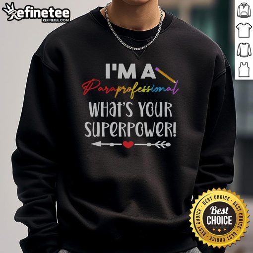 Alt Text: Nice I'm a Paraprofessional What's Your Superpower sweatshirt showcasing a stylish design for educational support professionals.