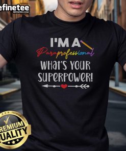 Alt Text: Nice I'M A Paraprofessional What'S Your Superpower T-Shirt showcasing a fun and empowering design for educators.
