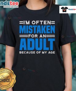 Stylish ladies tee reading 'Nice, I'm Often Mistaken For An Adult Because Of My Age' in trendy font and vibrant colors.