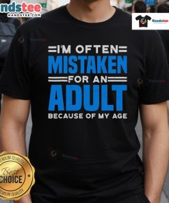 Funny 'Nice Im Often Mistaken For An Adult Because Of My Age' T-Shirt design, perfect for humor lovers and casual wear.