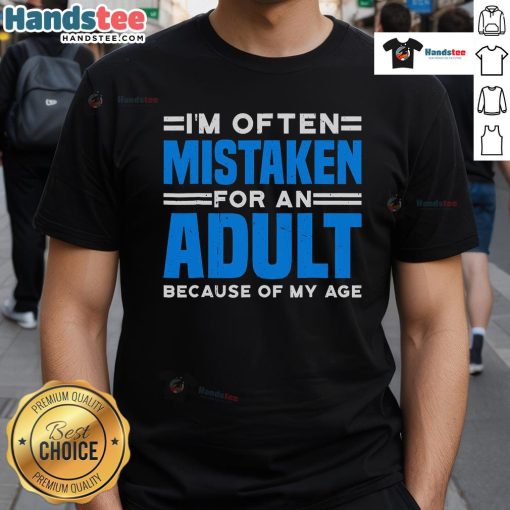 Funny 'Nice Im Often Mistaken For An Adult Because Of My Age' T-Shirt design, perfect for humor lovers and casual wear.