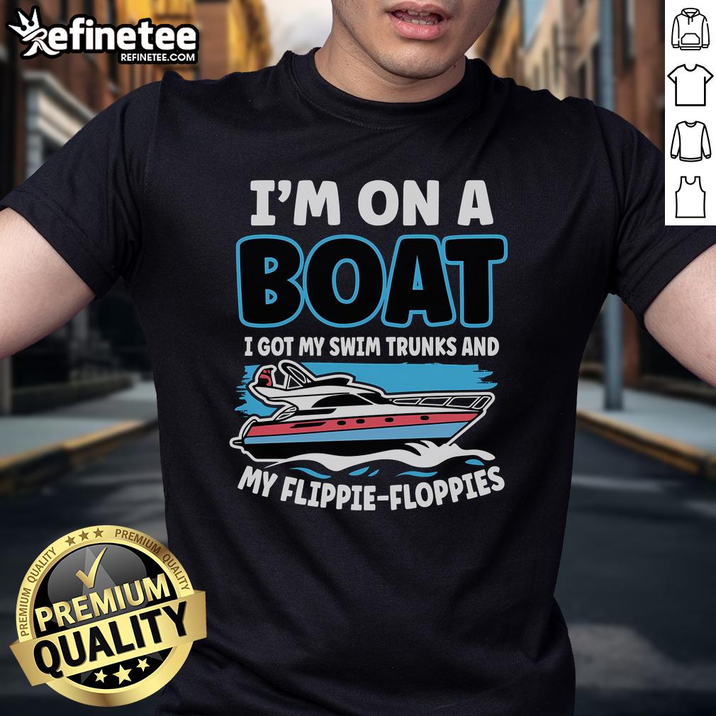 Nice I'M On A Boat I Got My Swim Trunks And My Floppie T Shirt Person on a boat wearing swim trunks and a floppy t-shirt, enjoying a sunny day on the water, embodying 'Nice, I'm on a Boat' vibe.