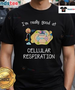Nice I'm Really Good At Cellular Respiration T-Shirt featuring a fun design for biology enthusiasts and students.