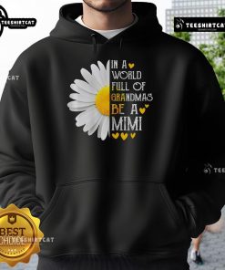 Nice in a world full of grandmas, be a Mimi hoodie design by Daisy for Mother's Day celebration.