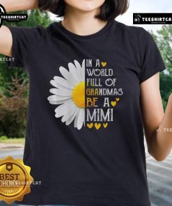 Nice In A World Full Of Grandmas Be A Mimi Daisy Mors Day Ladies Tee showcasing a stylish floral design for Mother's Day.