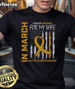 Nice In March I Wear Orange For My Wife Multiple Sclerosis Flag T-Shirt showcasing support for MS awareness in vibrant orange.