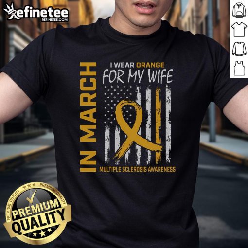 Nice In March I Wear Orange For My Wife Multiple Sclerosis Flag T-Shirt showcasing support for MS awareness in vibrant orange.