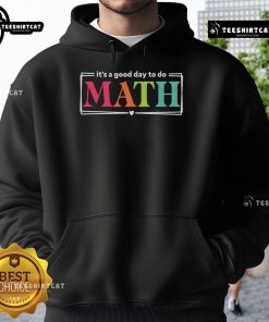 Back to school hoodie featuring 'It's a Good Day to Do Math' for teachers, perfect for math teacher test day.