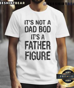 Alt Text: Nice It's Not A Dad Bod It's A Father Figure T-Shirt for Father's Day, featuring a humorous graphic design.
