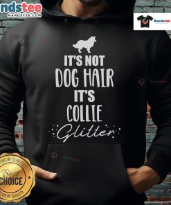 Collie hoodie with 'It's not dog hair, it's collie' text, perfect for dog lovers and cozy casual wear.
