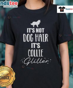 Nice It's Not Dog Hair It's Collie Ladies Tee featuring a fun design perfect for collie lovers and dog enthusiasts.