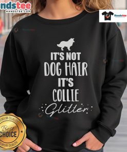 Collie sweatshirt with 'It's not dog hair, it's collie' text design, perfect for dog lovers and Collie enthusiasts.
