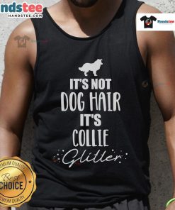 Collie tank top with 'It's not dog hair, it's collie' text design, perfect for dog lovers and collie enthusiasts.