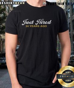 Funny 34th work anniversary employee t-shirt saying 'Nice Just Hired 34 Years Ago' for celebrating long-term employment.