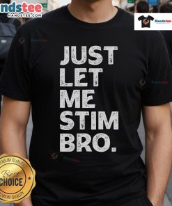 Alt Text: Nice Just Let Me Stim Bro Autistic Autism Awareness T-Shirt featuring colorful graphics promoting autism acceptance.