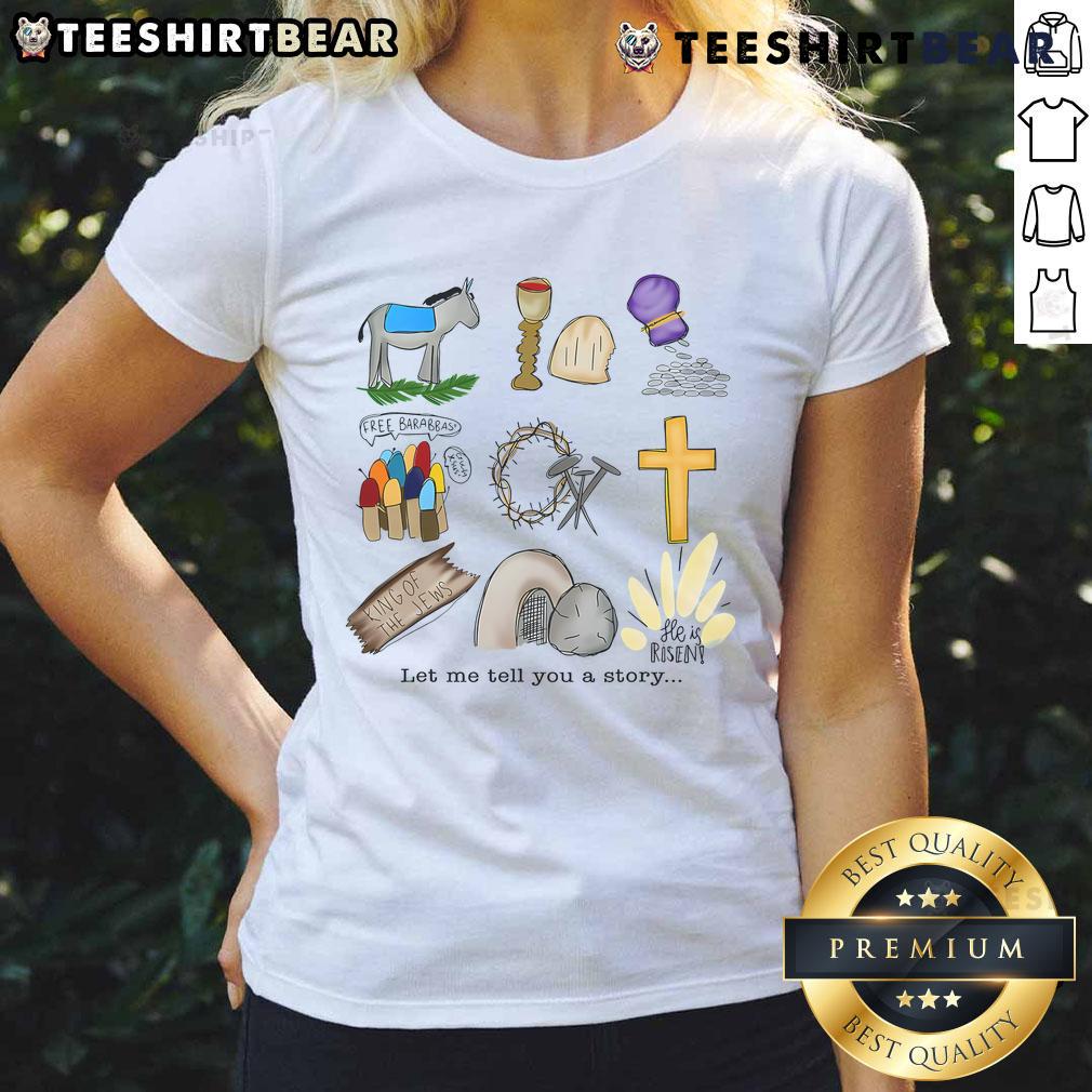 Nice Let Me Tell You A Story He Is Risen Jesus Easter Christian Ladies Tee Alt Text: Easter Christian Ladies Tee featuring 'He Is Risen' with a storytelling theme for joyful celebrations.