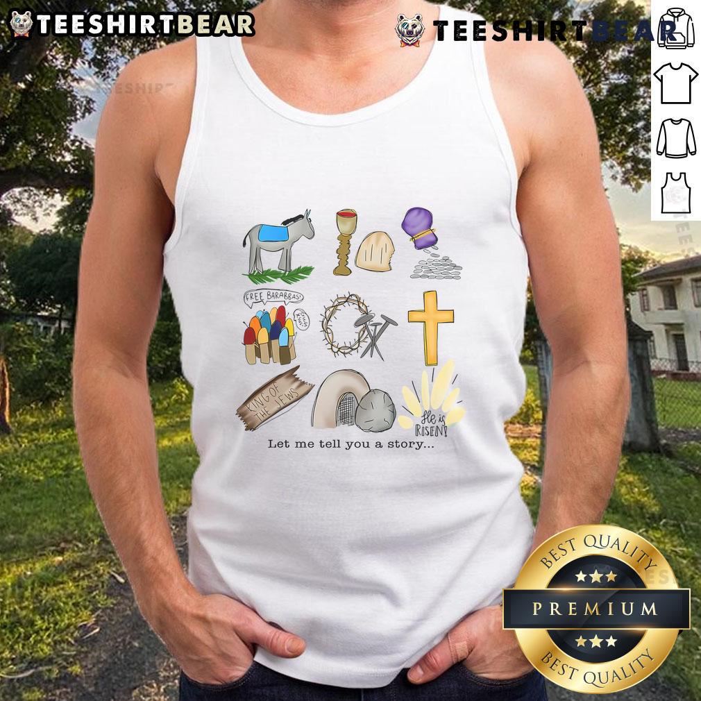 Nice Let Me Tell You A Story He Is Risen Jesus Easter Christian Tank Top Christian tank top featuring 'He Is Risen' design, perfect for Easter celebrations and sharing uplifting stories.