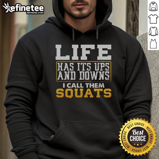 Alt Text: Nice Life Has Its Ups and Downs hoodie featuring a motivational squats design for fitness enthusiasts.