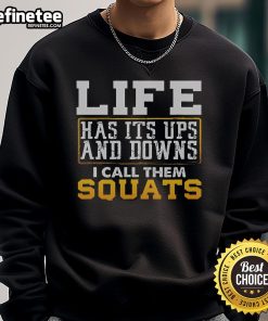 Nice Life Has Its Ups And Downs I Call Them Squats Sweatshirt showcasing a stylish, motivational fitness design for workout enthusiasts.