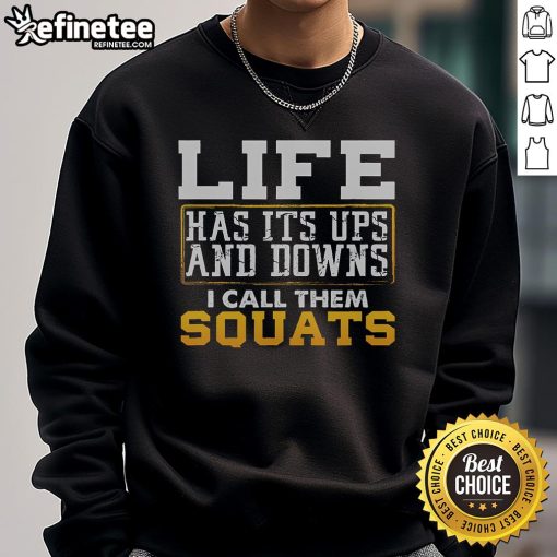 Nice Life Has Its Ups And Downs I Call Them Squats Sweatshirt showcasing a stylish, motivational fitness design for workout enthusiasts.