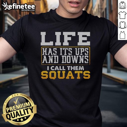 Alt Text: Nice Life Has Its Ups And Downs I Call Them Squats T-Shirt featuring a motivational fitness design for gym enthusiasts.