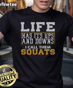 Alt Text: Nice Life Has Its Ups And Downs I Call Them Squats T-Shirt featuring a motivational fitness design for gym enthusiasts.